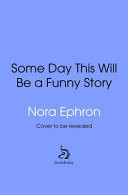 Some Day This Will Be a Funny Story The Quotable Nora Ephron