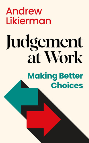 Judgement at Work Making Better Choices