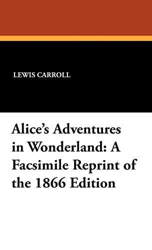 Alice's Adventures in Wonderland: A Facsimile Reprint of the 1866 Edition