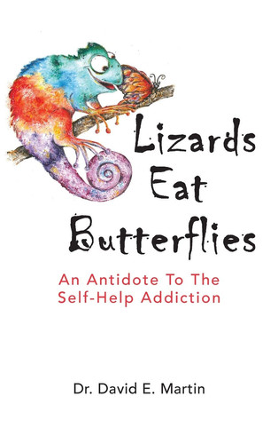 Lizards Eat Butterflies An Antidote to the Self-Help Addiction