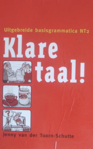 Klare taal! uitgebreide basisgrammatica NT2 - Jenny van der Toorn-Schutte