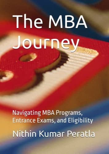 The MBA Journey: Navigating MBA Programs, Entrance Exams, and Eligibility (MBA admission guides)