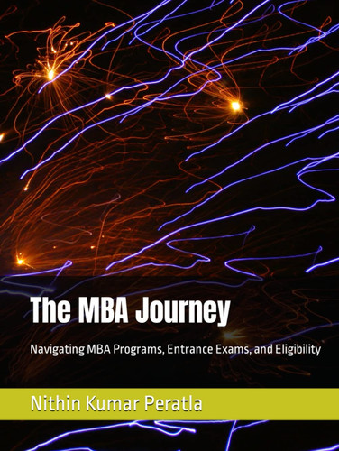 The MBA Journey: Navigating MBA Programs, Entrance Exams, and Eligibility (MBA admission guides)
