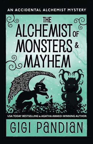 The Alchemist of Monsters and Mayhem An Accidental Alchemist Mystery