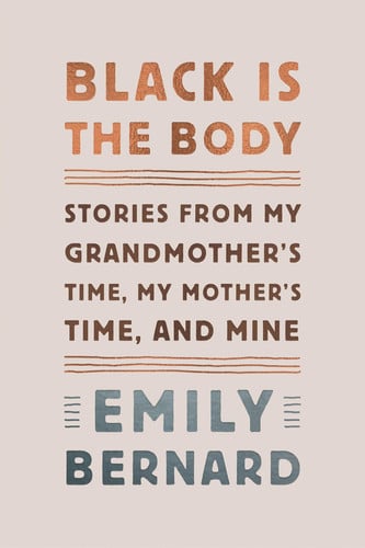 Black is the Body Stories from My Grandmother's Time, My Mother's Time, and Mine