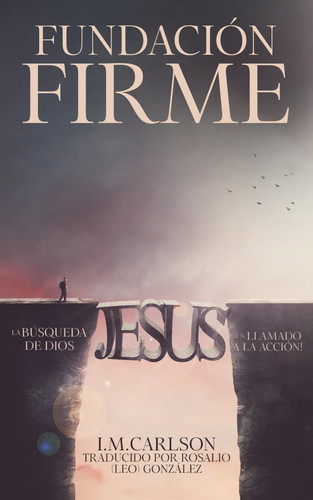 Fundación Firme: La búsqueda de Dios | ¡Un llamado a la acción!