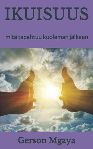 Ikuisuus Mitä Tapahtuu Kuoleman Jälkeen