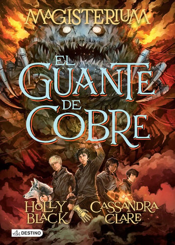 El Guante de Cobre. Magisterium 2 Mientras Los Misterios de Magisterium Se Intensifican Y Complican, Holly Black Y Cassandra Clare Nos Sumergen En Una Aventura Extraordinaria En La Que Estan En Juego El Destino de Un Nino Y El de Un Mundo Entero
