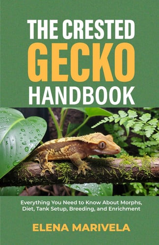 CRESTED GECKO HANDBOOK - Everything You Need to Know about Morphs, Diet, Tank Setup, Breeding,... and Enrichment