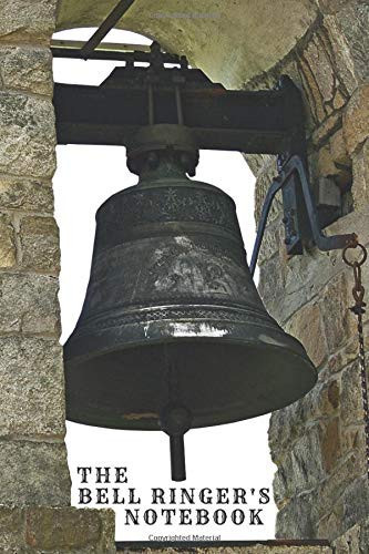 The Bell Ringer's Notebook Gift for the Enthusiast in the Family, Friends, Kids, Boy, Girl, Man, Woman, Girlfriend, Boyfriend, Partner, Spouse Or Co-Worker