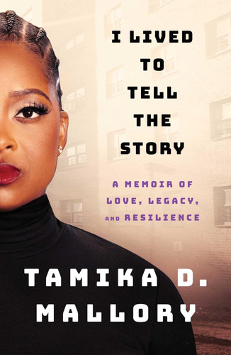 I Lived to Tell the Story A Memoir of Love, Legacy, and Resilience - Book by Tamika D. Mallory