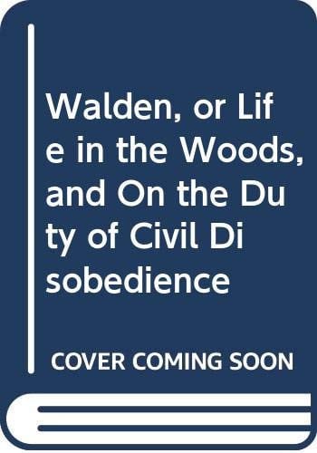 Walden, or Life in the Woods, and On the Duty of Civil Disobedience