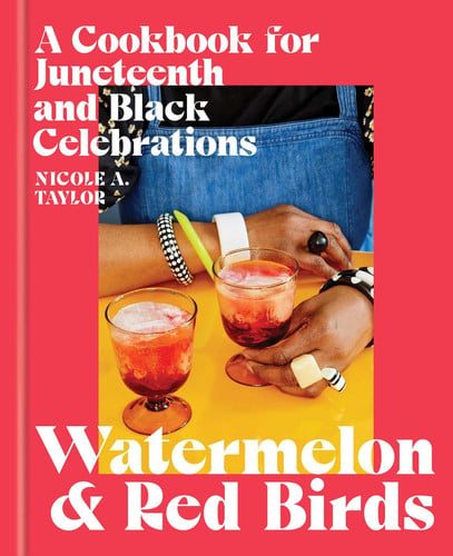 Watermelon and Red Birds A Cookbook for Juneteenth and Black Celebrations