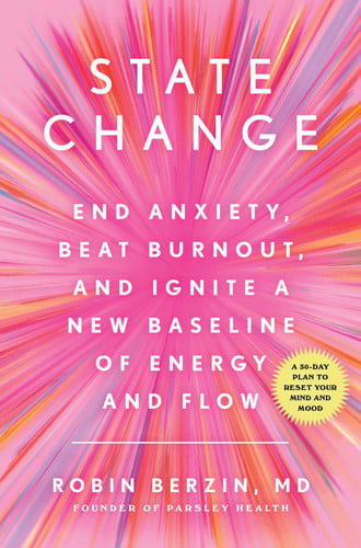 State Change End Anxiety, Beat Burnout, and Ignite a New Baseline of Energy and Flow
