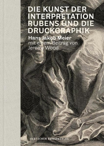 Die Kunst der Interpretation Rubens und die Druckgraphik