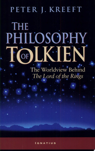 The Philosophy of Tolkien The Worldview Behind The Lord of the Rings