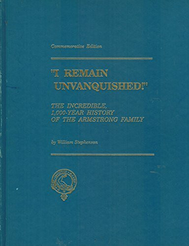 I Remain Unvanquished! The Incredible 1,000-year History of the Armstrong Family