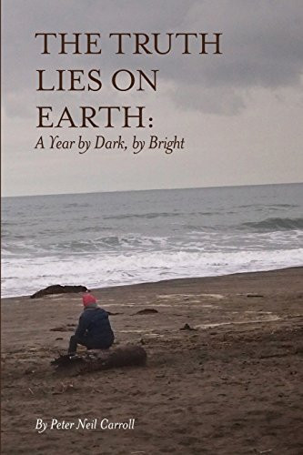 The Truth Lies on Earth A Year by Dark, by Bright