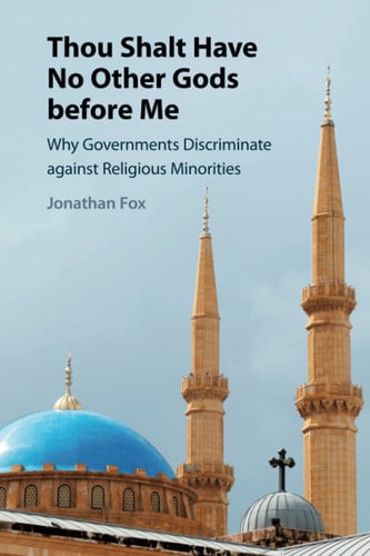 Thou Shalt Have No Other Gods before Me Why Governments Discriminate against Religious Minorities