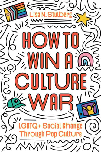 Cover of How to Win a Culture War: LGBTQ+ Social Change Through Pop Culture