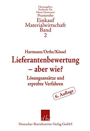 Lieferantenbewertung - aber wie? Lösungsansätze und erprobte Verfahren