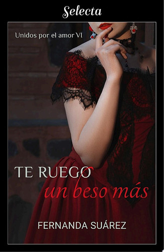 Te ruego un beso más (Unidos por el amor 6)