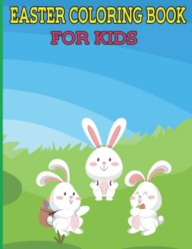 Easter Coloring Book for Kids: 30 Cute and Easy to Color Activity Pages for Toddlers and Preschoolers Ages 1-4, 4-8 (Easter Basket Stuffers for Kids ... to Calm and Relax of Easter Bunny and Eggs