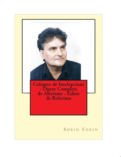 Culegere de Intelepciune - Opere Complete de Aforisme - Editie de Referinta (Romanian Edition) - Sorin Cerin
