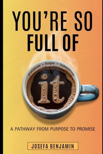You're So Full Of It: A Pathway From Purpose To Promise