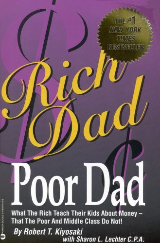 Rich Dad, Poor Dad What the Rich Teach Their Kids about Money-- that the Poor and Middle Class Do Not!