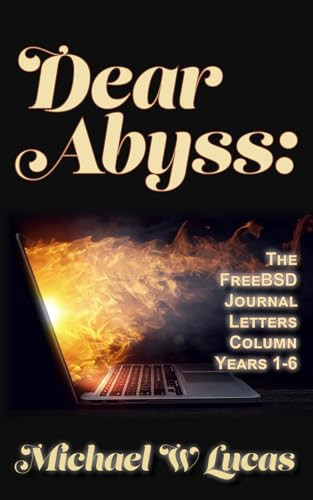 Dear Abyss The FreeBSD Journal Letters Column, Years 1-6