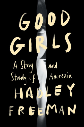 Good Girls A Story and Study of Anorexia