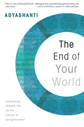 The End of Your World Uncensored Straight Talk on the Nature of Enlightenment