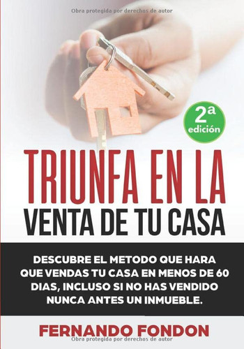 Triunfa en la Venta de Tu Casa Descubre el Método Que Hará Que Vendas Tu Casa en Menos de 60 días, Incluso Si No Has Vendido Nunca Antes un Inmueble