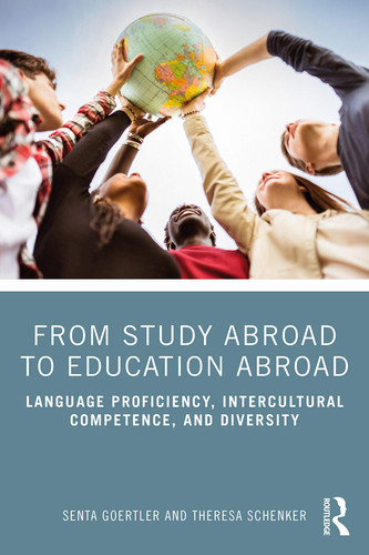 From Study Abroad to Education Abroad Language Proficiency, Intercultural Competence, and Diversity - Senta Goertler, Theresa Schenker