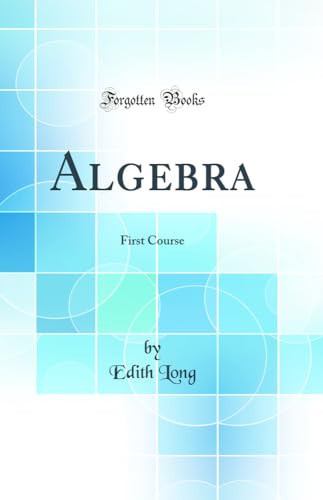 ALGEBRA First Course (classic Reprint).