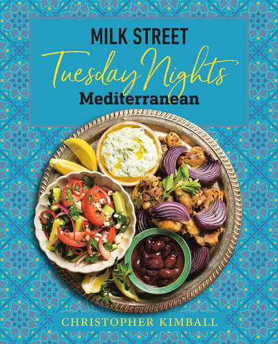 Milk Street: Tuesday Nights Mediterranean 125 Simple Weeknight Recipes from the World's Healthiest Cuisine
