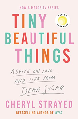 Tiny Beautiful Things Advice on Love and Life from Dear Sugar