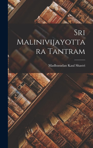 Sri Malinivijayottara Tantram - Madhusudan Kaul Shastri