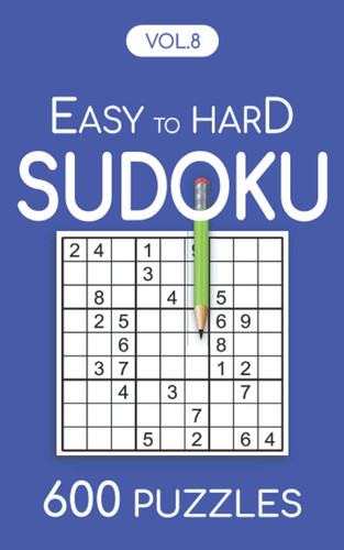 Easy to Hard Sudoku 600 Puzzles Vol.8: Sudoku for adults easy to hard level book