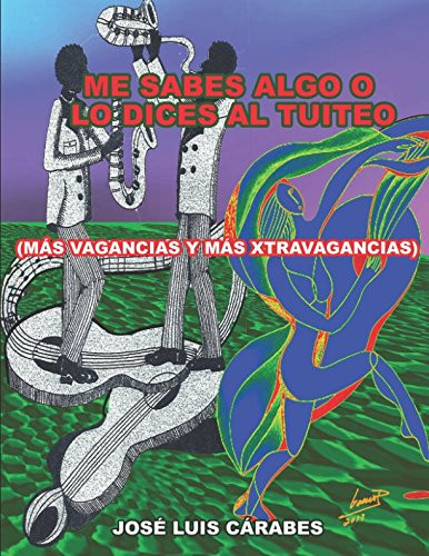 Me Sabes Algo o lo Dices Al Tuiteo (mas Vagancias y Mas Xtravagancias)