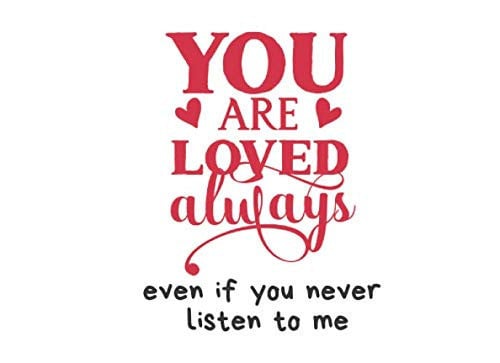 You Are Loved Always. Even If You Never Listen To Me: Romantic "Feel In The Blank" Valentine's Day Love Book. Funny Gift For Her or Him. Unique Alternative to a Greeting Card (Romantic Fantasies)