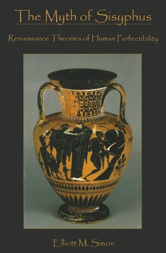 The Myth of Sisyphus Renaissance Theories of Human Perfectibility