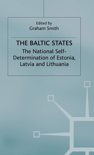 The Baltic States The National Self-Determination of Estonia, Latvia and Lithuania