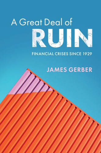 A Great Deal of Ruin Financial Crises since 1929