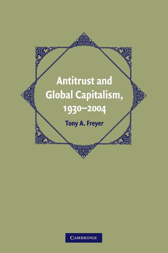 Antitrust and Global Capitalism, 1930-2004