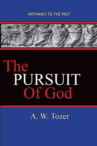 The Pursuit of God Pathways To The Past