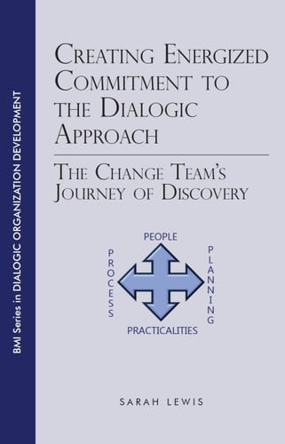Creating Energized Commitment to the Dialogic Approach: The Change Team's Journey of Discovery