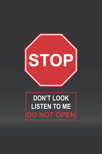 Stop, Don't Look, Listen to Me, Do Not Open Lined and Dotted Journal with Funny Stop Sign Cover