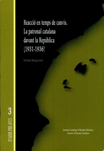 Reacció en temps de canvis: La patronal catalana davant la República (1931-1936) - Soledad Bengoechea